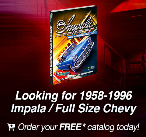 Looking for 1958-1996 Impala / Full Size Chevy parts?  Order your FREE catalog today!
