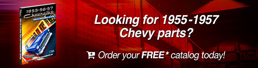 Looking for 1955-1957 Chevy parts? Download your FREE Catalog Today!