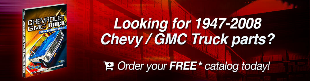 Looking for 1947-2009 Chevy / GMC Truck parts? Order your FREE catalog today!